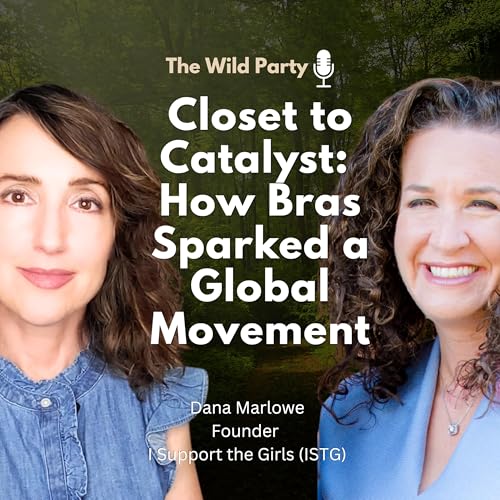 Closet to Catalyst: How Bras Sparked a Global Movement with Dana Marlowe, Founder, I Support The Girls