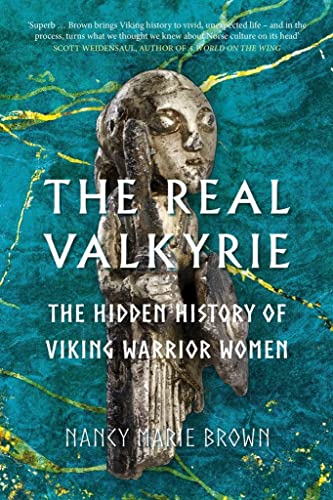 The Real Valkyrie: The Hidden History of Viking Warrior Women