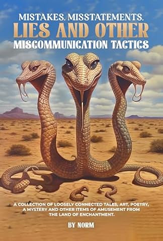 Mistakes, Misstatements, Lies and Other Miscommunication Tactics: A Collection of Loosely-Connected Tales, Art, Poetry, a Mystery and Other Items of Amusement from the Land of Enchantment