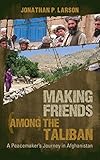 Making Friends among the Taliban: A Peacemaker's Journey in Afghanistan