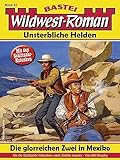  Wildwest-Roman – Unsterbliche Helden 22: Die glorreichen Zwei in Mexiko (1. Teil)