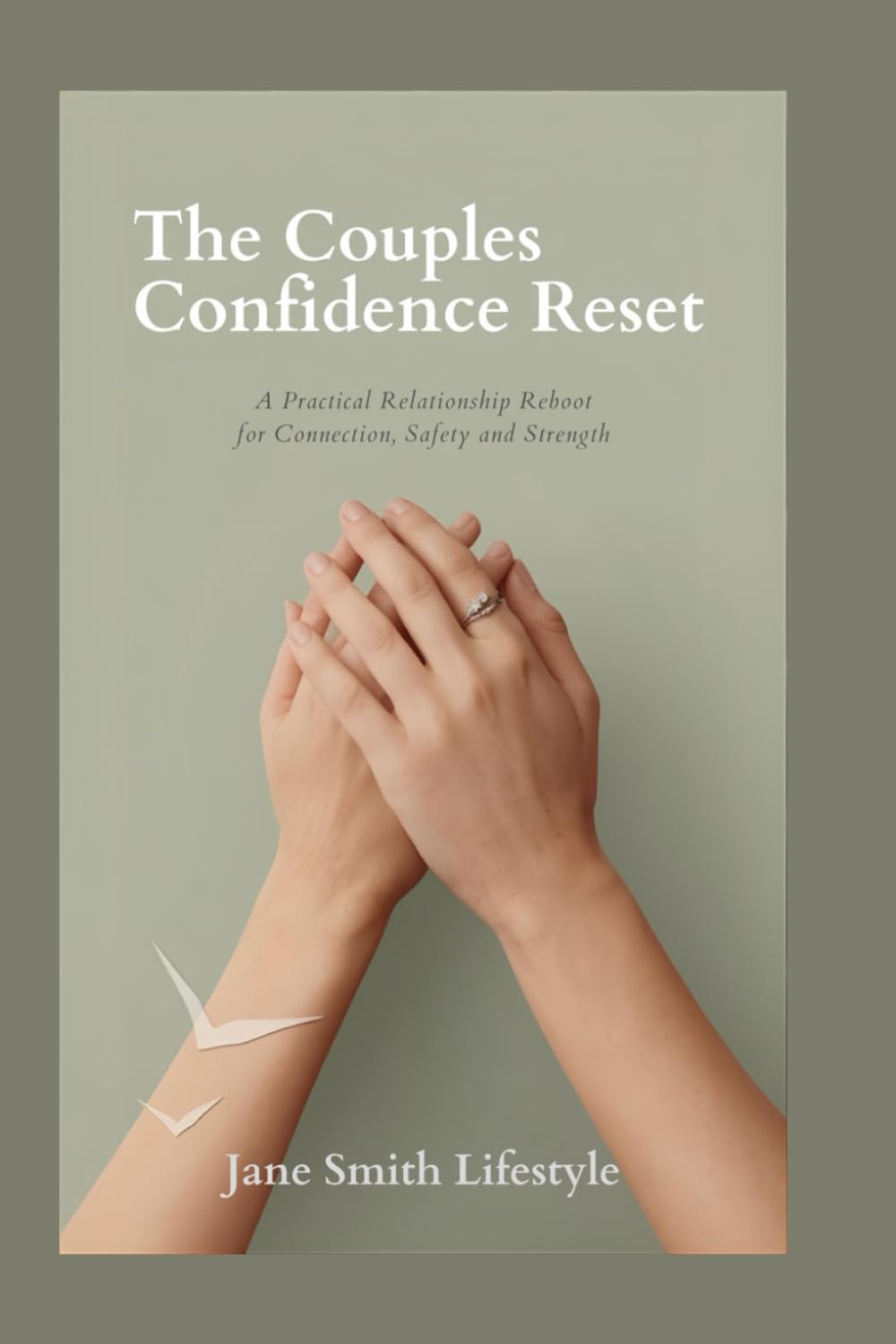 The Couples Confidence Reset: A practical Relationship Reboot for Connection, Safety and Strength