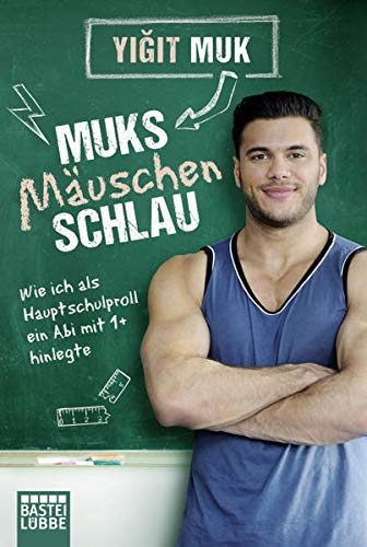 Muksmäuschenschlau: Wie ich als Hauptschulproll ein Abi mit 1+ hinlegte Muksmäuschenschlau: Wie ich als Hauptschulproll ein Abi mit 1+ hinlegte