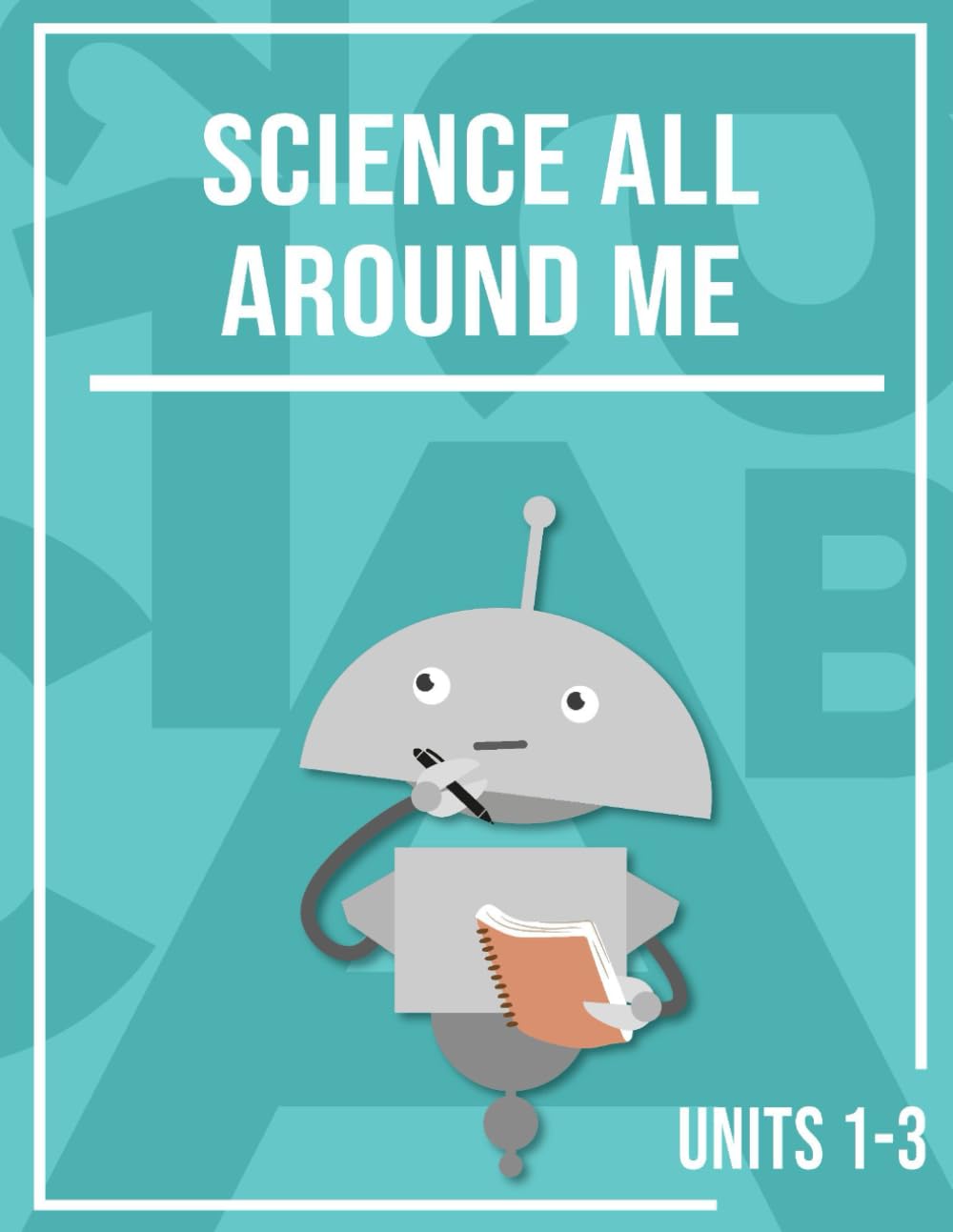 Miacademy Workbook: Science All Around Me, Units 1-3 | Homeschool Science Curriculum for Grade 1 (Miacademy Workbook: Science All Around Me, Full Course | Homeschool Science Curriculum for Grade 1)