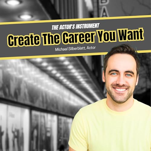 Create The Career You Want as an Actor | Michael Silberblatt