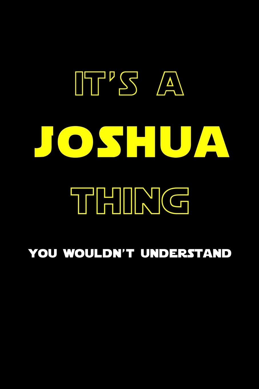 It's A Joshua Thing, You Wouldn't Understand: Personalized Notebook Journal With Name Blank Lined Customized Diary Logbook Gifts