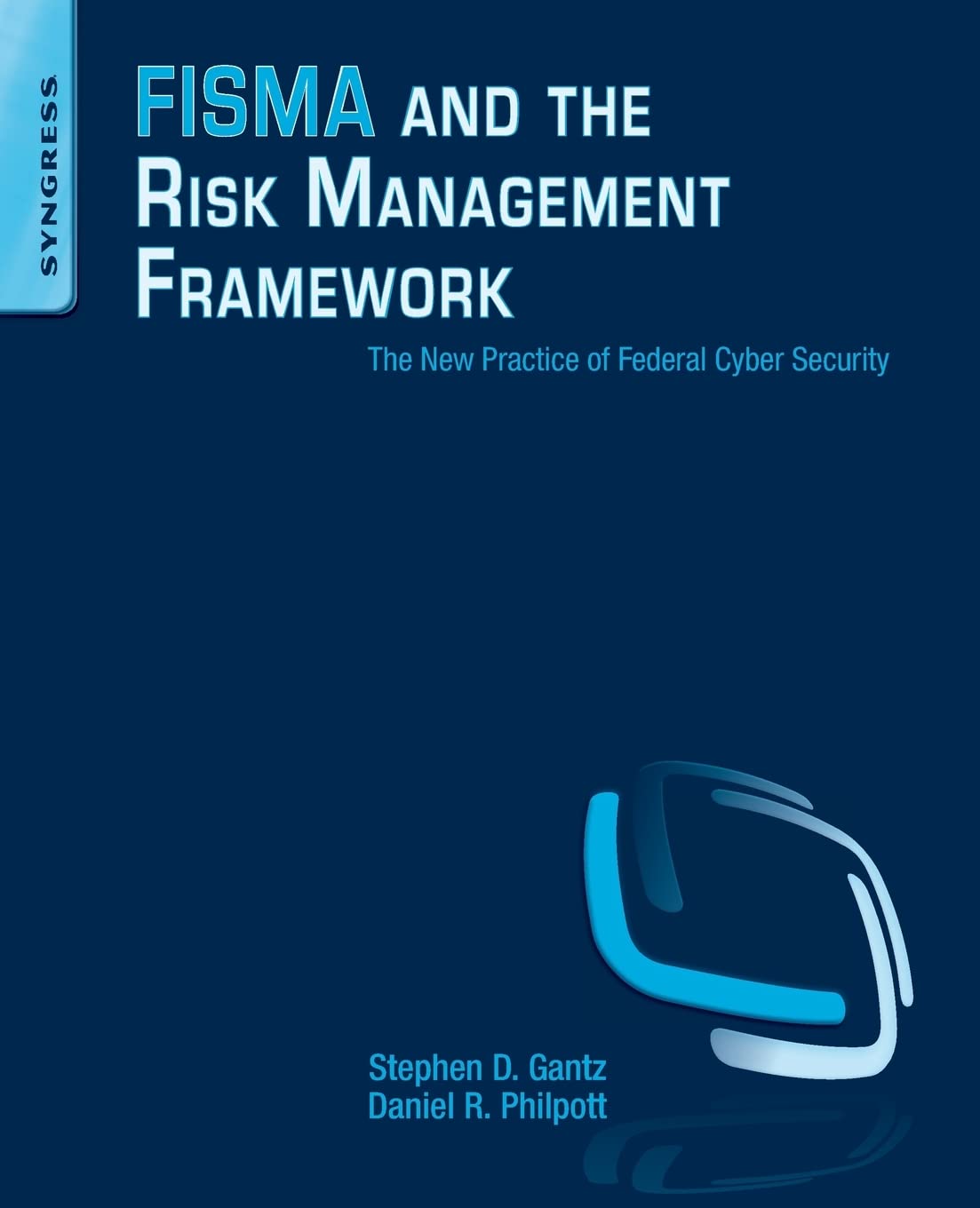 FISMA and the Risk Management Framework: The New Practice of Federal Cyber Security 1st Edition
