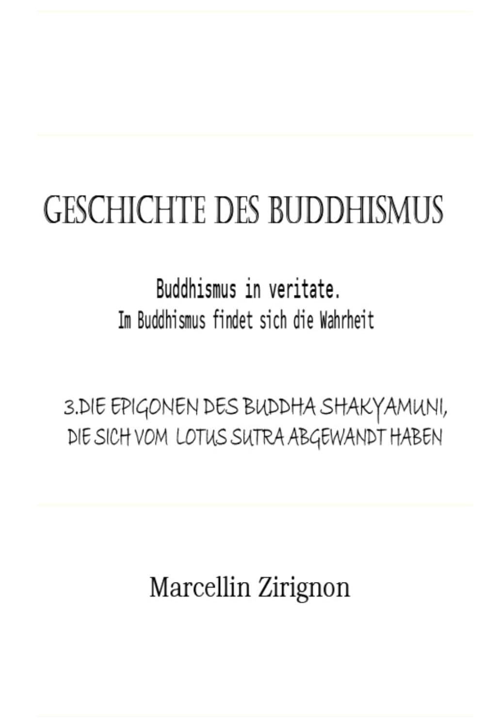 GESCHICHTE DES BUDDHISMUS: 3.DIE EPIGONEN DES BUDDHA SHAKYAMUNI, DIE SICH VOM LOTUS SUTRA ABWENDET HABEN