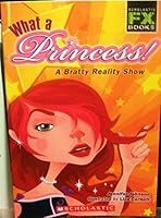 What a Princess! a Bratty Reality Show 0439733189 Book Cover