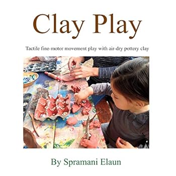 Paperback Clay Play: Tactile fine-movement play with air-dry pottery clay Book