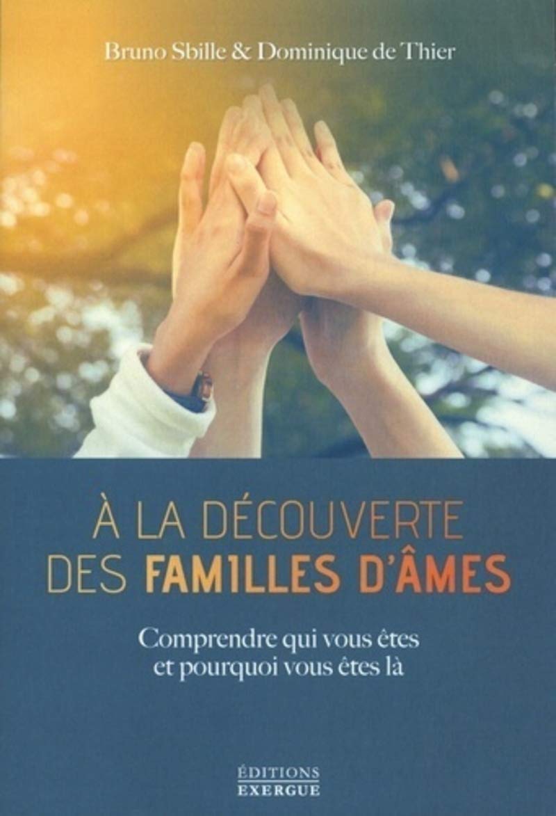 A la découverte des familles d'âmes: Comprendre qui vous êtes et pourquoi vous êtes là