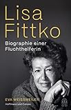 Lisa Fittko: Biographie einer Fluchthelferin - Eva Weissweiler 