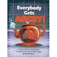 Everybody Gets Angry: A Year's Worth of Activities to Help Kids Control Their Anger 1566887429 Book Cover