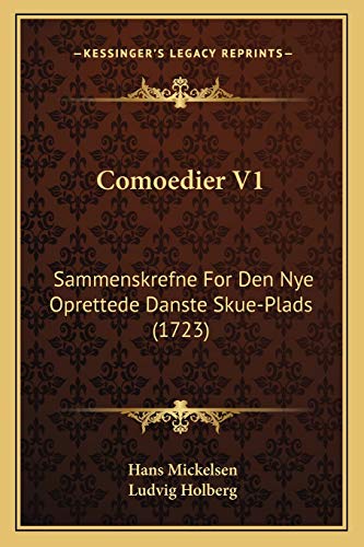 Comoedier V1: Sammenskrefne For Den Nye Oprettede Danste Skue-Plads (1723) (Danish Edition)