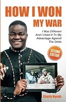 How I Won My War: I Was Different And I Used It To My Advantage Against The Odds 1910662097 Book Cover