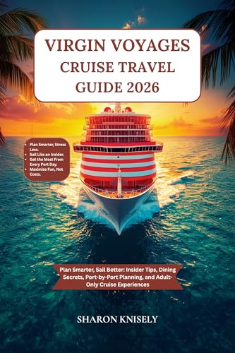 VIRGIN VOYAGES CRUISE TRAVEL GUIDE 2026: Plan Smarter, Sail Better: Insider Tips, Dining Secrets, Port-by-Port Planning, and Adult-Only Cruise Experiences