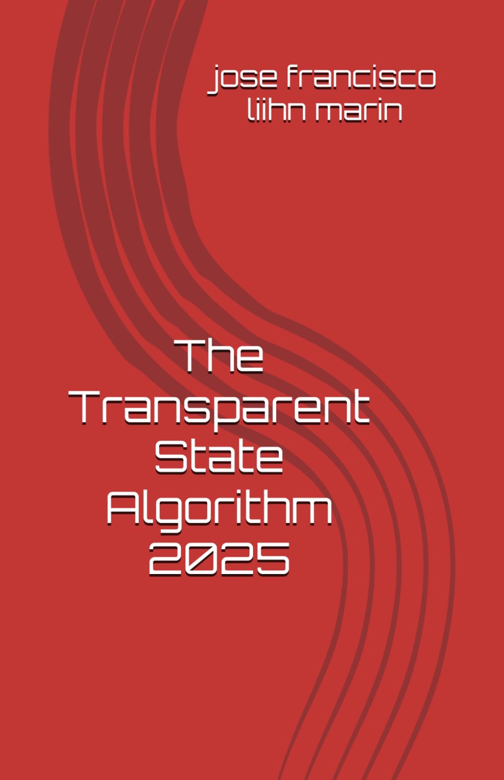 The Transparent State Algorithm 2025: José Francisco Lihn Marín – Ingeniero Comercial Universidad de Chile