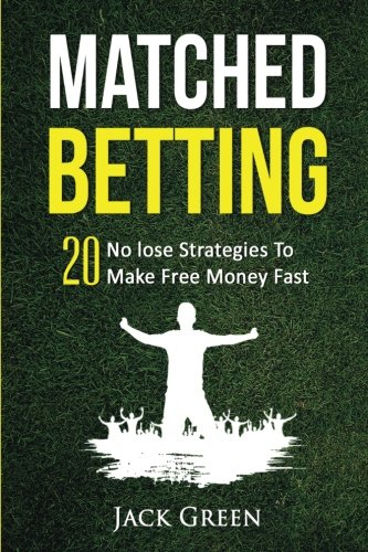 Matched Betting: 20 No lose Strategies To Make Free Money