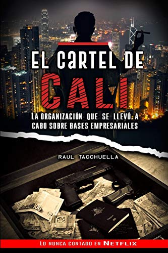 El cartel de Cali: La organización que se llevó a cabo sobre bases empresariales: 2 (Los Carteles más peligrosos del mundo)