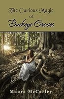 The Curious Magic of Buckeye Groves 1502585030 Book Cover