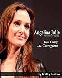 Angelina Jolie: From Crazy to Courageous (The Unauthorized Biography)