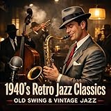  1940\'s Retro Jazz Classics