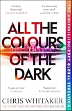 All the Colours of the Dark: The Instant Sunday Times Bestseller – ‘a wonderful book’ (Richard Osman)