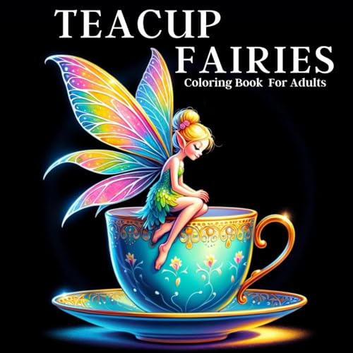 Teacup Fairies: A Stress-Relieving Coloring Book For Adults