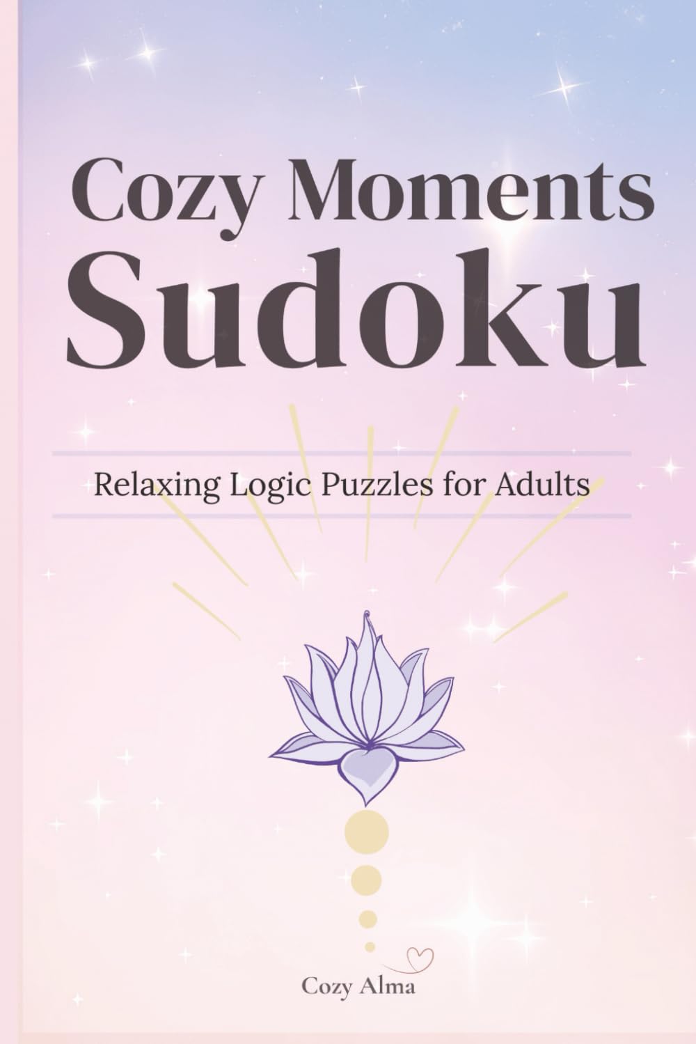 Cozy Moments Sudoku – Relaxing Logic Puzzles for Adults: Sudoku Puzzles for Cozy Moments | Calm Your Mind, Relax, and Focus | 6x9 Inches, 110 Pages | ... with Solutions (Cozy Hygge Sudoku Series)