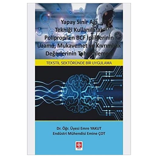 Yapay Sinir Ağı Tekniği Kullanılarak Polipropilen BCF İpliklerinin Uzama, Mukavemet ve Kıvrımlılık Değerlerinin Tahminlemesi: Tekstil Sektöründe Bir Uygulama