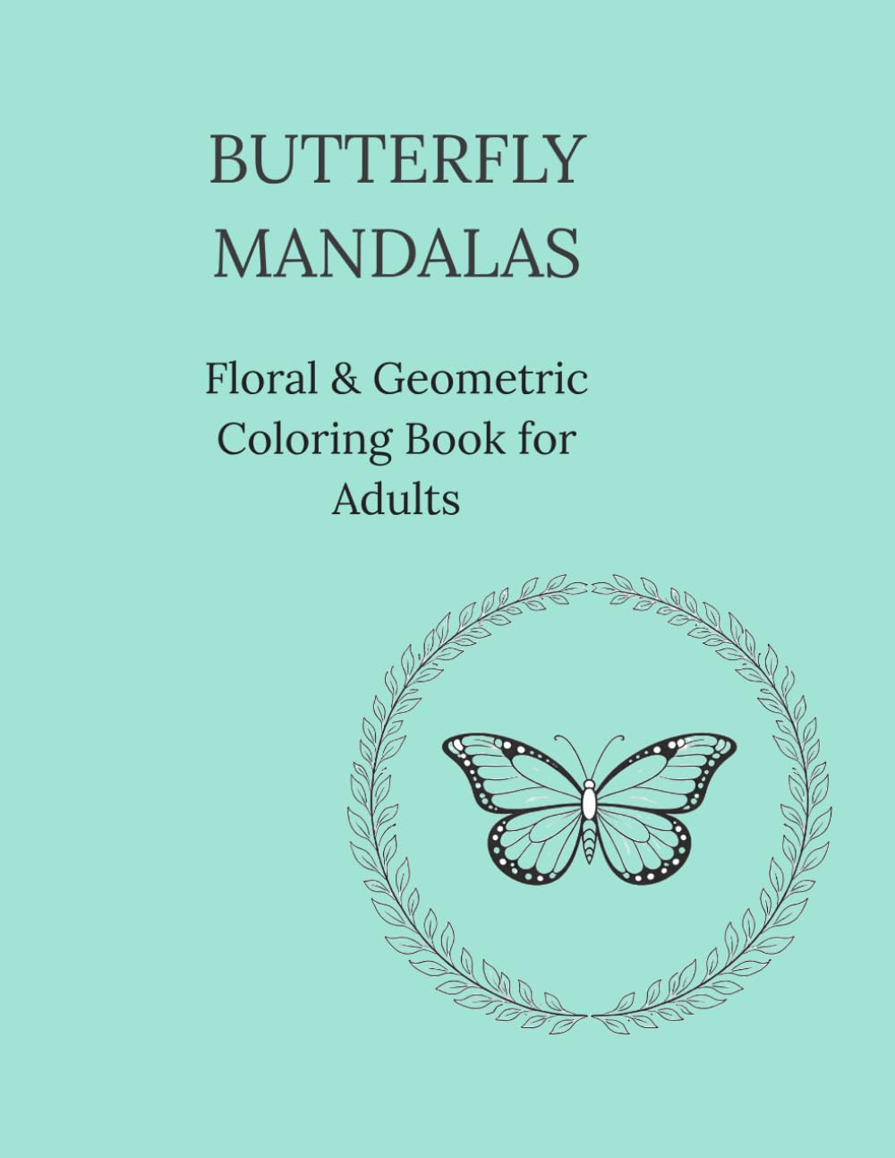 BUTTERFLY MANDALAS: Floral & Geometric Coloring Book for Adults