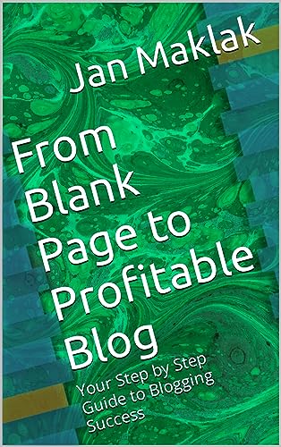 From Blank Page to Profitable Blog: Your Step by Step Guide to Bl...