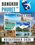 Bangkok und Phuket Reiseführer 2026: Ein praktischer Reiseführer zur Erkundung von Thailands Hauptstadt und Inselparadies