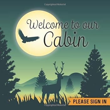 Welcome to Our Cabin : Vacation Rental Guest Book - 197 Guest Entry Pages with Prompts - 8. 25 X 8. 25 Large Guestbook - Mountain Deer