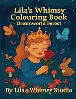 Lila’s Whimsy Colouring Book – Dreamworld Forest B0F5QQ23MR Book Cover