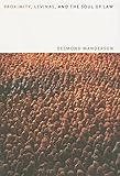 Proximity, Levinas, and the Soul of Law