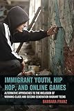 Immigrant Youth, Hip Hop, and Online Games: Alternative Approaches to the Inclusion of Working-Class and Second Generation Migrant Teens