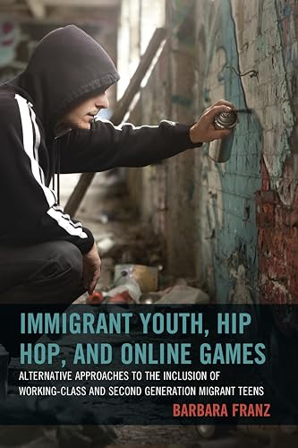 Immigrant Youth, Hip Hop, and Online Games: Alternative Approaches to the Inclusion of Working-Class and Second Generation Migrant Teens