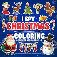 I Spy Christmas Book For Kids Ages 2-5: Stocking Stuffers Guessing Game And Coloring Book For Toddlers B0CKWWM7XJ Book Cover
