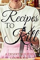 Recipes to Kill For: Sisters in Crime Desert Sleuths Chapter Cookbook 0982877471 Book Cover