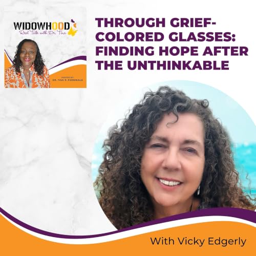 Through Grief-Colored Glasses: Finding Hope After the Unthinkable with Vicky Edgerly