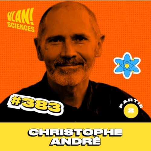 #383 Comment affronter le cancer sans perdre pied? avec Christophe Andr&eacute; (partie 2)