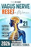 THE 21-DAY VAGUS NERVE RESET FOR WOMEN: Holistic, Curative and Healing Approach to Regain Control Over Your Body and Mind Without Stress | Includes Expert Tips to Reduce Anxiety and Improve Sleep