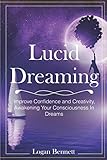 Lucid Dreaming: Improve Confidence and Creativity, Awakening Your Consciousness in Dreams