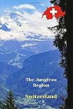  The Jungfrau Region, Switzerland: Travel Journal/Notebook 6x9 Lined, Memory Book, Travel Journal, Diary To Record Your Thoughts, Graduation Gift, ... People Who Love To Travel (Travel Journals)