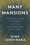 Many Mansions: Many Mansions by Gina Cerminara, The Miracle Man of Virginia and the Reincarnation of...