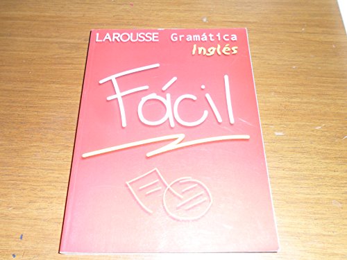 Gramatica Ingles Facil/ Easy English Gramar: Facil (Larousse Facil) (Spanish and English Edition)