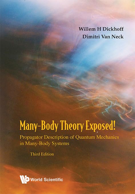 Many-Body Theory Exposed!: Propagator Description of Quantum Mechanics in Many-Body Systems (Third Edition)
