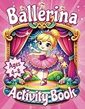 Ballerina Activity And Coloring Book: For Kids Ages 4-8 That Love Ballet: A Perfect Gift to Inspire Your 4-8 Year Old with the Joy of Dance, Music, and Performing Arts! Ballerina Adventures Await!!!