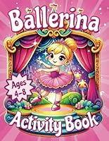 Ballerina Activity And Coloring Book: For Kids Ages 4-8 That Love Ballet: A Perfect Gift to Inspire Your 4-8 Year Old with the Joy of Dance, Music, and Performing Arts! Ballerina Adventures Await!!! B0DCW2F4H8 Book Cover